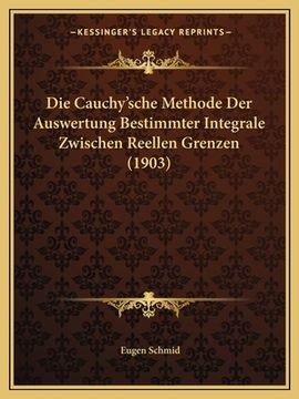 portada Die Cauchy'sche Methode Der Auswertung Bestimmter Integrale Zwischen Reellen Grenzen (1903) (en Alemán)