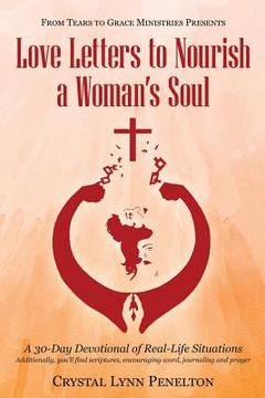 portada From Tears to Grace Ministries Presents Love Letters to Nourish a Woman's Soul: A 30-Day Devotional of Real-Life Situations (en Inglés)