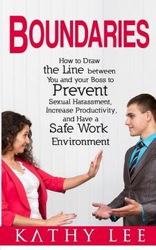 portada Boundaries: How to Draw the Line between You and your Boss to Prevent Sexual Harassment, Increase Productivity, and Have a Safe Wo (in English)