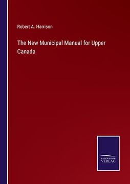 portada The New Municipal Manual for Upper Canada (en Inglés)
