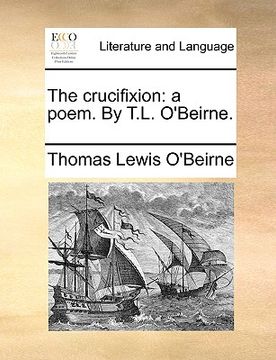 portada the crucifixion: a poem. by t.l. o'beirne.