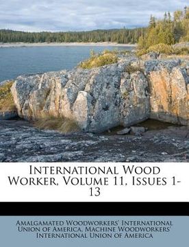 portada international wood worker, volume 11, issues 1-13 (en Inglés)
