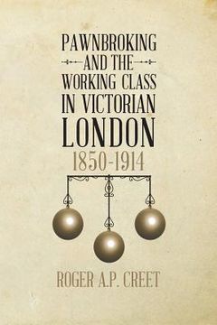 portada Pawnbroking and the Working Class in Victorian London: 1850 -1914