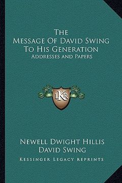 portada the message of david swing to his generation: addresses and papers (in English)