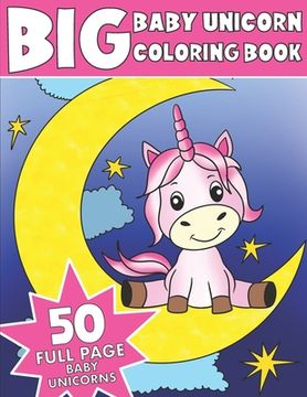 portada The Big Baby Unicorn Coloring Book: Jumbo Baby Unicorn Coloring Book (en Inglés)