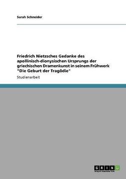 portada Friedrich Nietzsches Gedanke des apollinisch-dionysischen Ursprungs der griechischen Dramenkunst in seinem Frühwerk "Die Geburt der Tragödie" (German Edition)