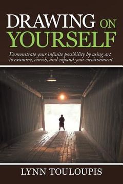 portada Drawing on Yourself: Demonstrate Your Infinite Possibility by Using Art to Examine, Enrich, and Expand Your Environment. (en Inglés)