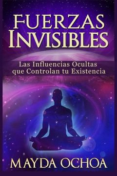 portada Fuerzas Invisibles: Las Influencias Ocultas que Controlan tu Existencia (in Spanish)