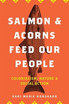 portada Salmon and Acorns Feed our People: Colonialism, Nature, and Social Action (Nature, Society, and Culture) 