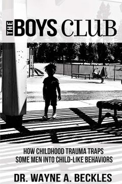 portada The Boys Club, How Childhood Trauma Traps Some Men into Child-like Behaviors