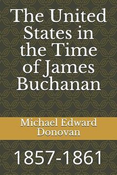 portada The United States in the Time of James Buchanan: 1857-1861 (en Inglés)