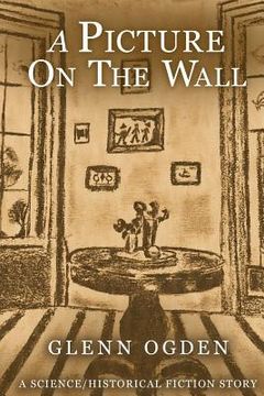 portada A Picture on the Wall: A Science/Historical Fiction Story (en Inglés)