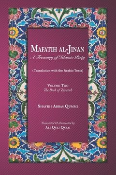 portada Mafatih al-Jinan: A Treasury of Islamic Piety (Translation with the Arabic Texts): Volume Two: The Book of Ziyarah (A 6x9 Paperback) (en Inglés)