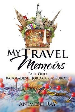 portada My Travel Memoirs: Part One: Bangladesh, Jordan, and Europe