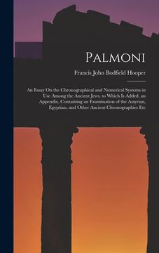 portada Palmoni: An Essay On the Chronographical and Numerical Systems in Use Among the Ancient Jews. to Which Is Added, an Appendix, C (en Inglés)