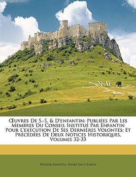 portada OEuvres De S.-S. & D'enfantin: Publiées Par Les Membres Du Conseil Institué Par Enfantin Pour L'exécution De Ses Dernières Volontés; Et Précédées De (in French)