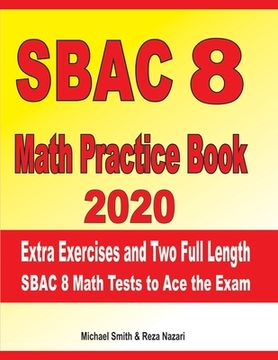 portada SBAC 8 Math Practice Book 2020: Extra Exercises and Two Full Length SBAC Math Tests to Ace the Exam (in English)
