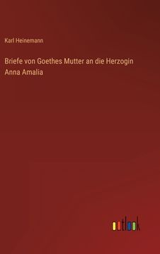 portada Briefe von Goethes Mutter an die Herzogin Anna Amalia (in German)