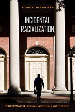 portada Incidental Racialization: Performative Assimilation in Law School