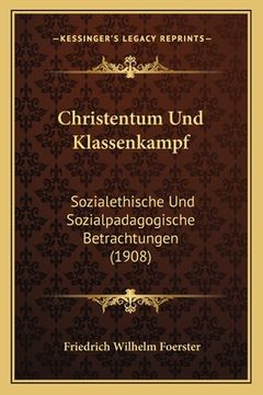 portada Christentum Und Klassenkampf: Sozialethische Und Sozialpadagogische Betrachtungen (1908) (in German)