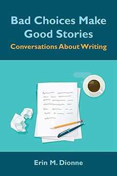 portada Bad Choices Make Good Stories: Conversations About Writing (en Inglés)
