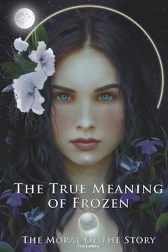 portada The True Meaning of Frozen: The Moral of the Story (en Inglés)