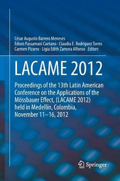 portada Lacame 2012: Proceedings of the 13th Latin American Conference on the Applications of the Mössbauer Effect, (Lacame 2012) Held in M (in English)