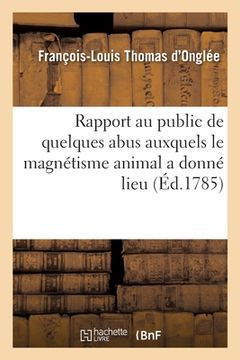 portada Rapport au public de quelques abus auxquels le magnétisme animal a donné lieu (en Francés)