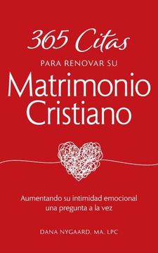 portada 365 Citas Para Renovar su Matrimonio Cristiano: Aumentando su Intimidad Emocional una Pregunta a la vez