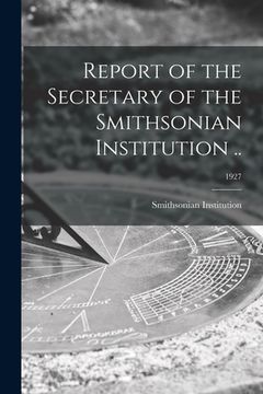 portada Report of the Secretary of the Smithsonian Institution ..; 1927