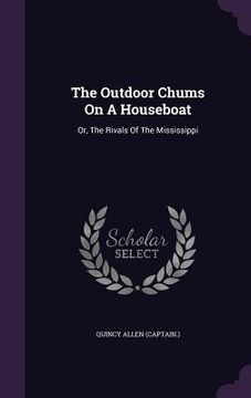 portada The Outdoor Chums On A Houseboat: Or, The Rivals Of The Mississippi (en Inglés)