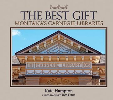 portada The Best Gift: Montana's Carnegie Libraries (en Inglés)