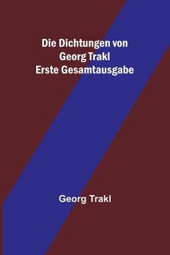 portada Die Dichtungen von Georg Trakl; Erste Gesamtausgabe (en Alemán)
