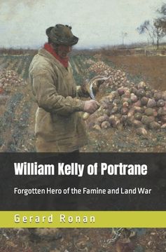 portada William Kelly of Portrane: Forgotten Hero of The Famine and Land War (en Inglés)