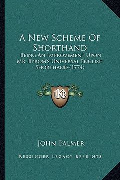 portada a new scheme of shorthand: being an improvement upon mr. byrom's universal english shorthand (1774) (in English)