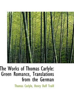 portada the works of thomas carlyle: green romance, translations from the german (en Inglés)
