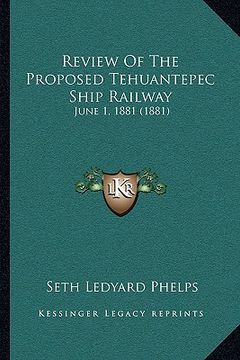 portada review of the proposed tehuantepec ship railway: june 1, 1881 (1881) (en Inglés)