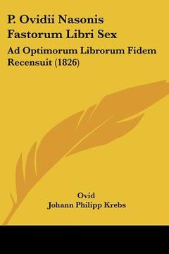 portada p. ovidii nasonis fastorum libri sex: ad optimorum librorum fidem recensuit (1826)