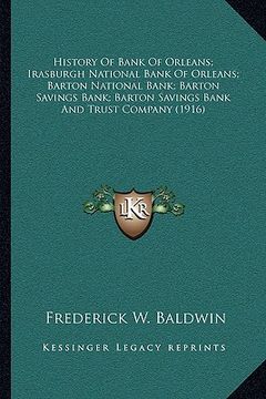 portada history of bank of orleans; irasburgh national bank of orleans; barton national bank; barton savings bank; barton savings bank and trust company (1916 (en Inglés)