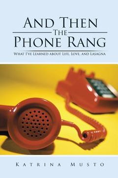 portada And Then The Phone Rang: What I've Learned about Life, Love, and Lasagna (en Inglés)