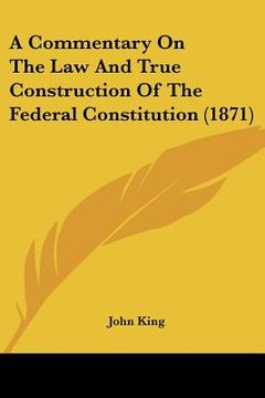portada a commentary on the law and true construction of the federal constitution (1871)