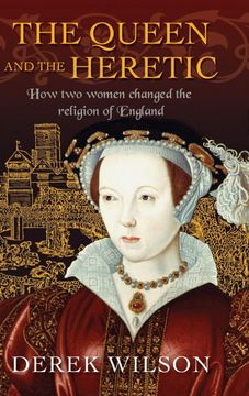 portada The Queen and the Heretic: How two Women Changed the Religion of England (en Inglés)