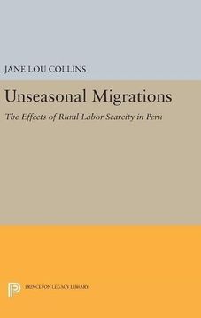 portada Unseasonal Migrations: The Effects of Rural Labor Scarcity in Peru (Princeton Legacy Library) (en Inglés)