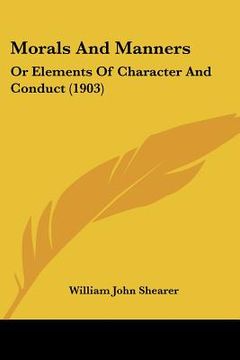 portada morals and manners: or elements of character and conduct (1903)