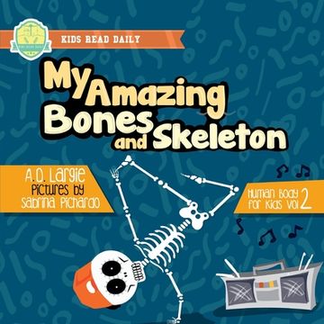 portada My Amazing Bones and Skeleton: A Book About Body Parts & Growing Strong For Kids: Halloween Books For Learning (in English)
