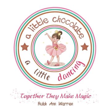 portada A Little Chocolate a Little Dancing: Together They Make Magic (en Inglés)