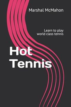 portada Hot Tennis: Learn to play world class tennis (en Inglés)