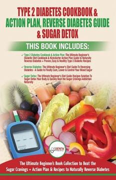 portada Type 2 Diabetes Cookbook & Action Plan, Reverse Diabetes Guide & Sugar Detox - 3 Books in 1 Bundle: Ultimate Beginner's Book Collection to Beat Sugar