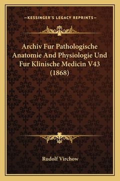 portada Archiv Fur Pathologische Anatomie And Physiologie Und Fur Klinische Medicin V43 (1868) (in German)