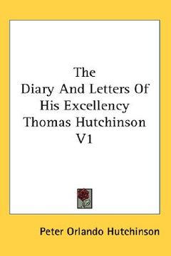 portada the diary and letters of his excellency thomas hutchinson v 2 (en Inglés)